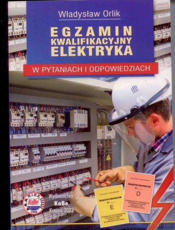 Egzamin kwalifikacyjny elektryka w pytaniach i odpowiedziach - Władysław Orlik [KSIĄŻKA]