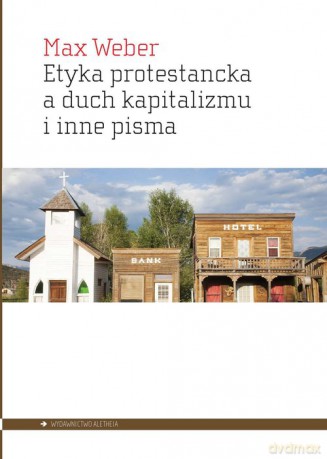 Etyka protestancka a duch kapitalizmu i inne pisma - Max Weber [KSIĄŻKA]