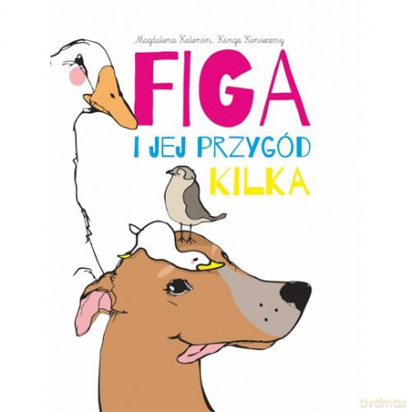 Figa i jej przygód kilka - Kalenin Magdalena, Konieczny Kinga [KSIĄŻKA]