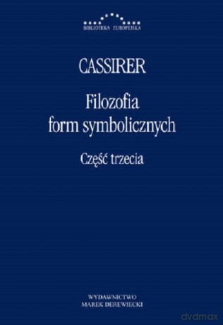 Filozofia Form Symbolicznych Część trzecia - Ernst Cassirer [KSIĄŻKA]