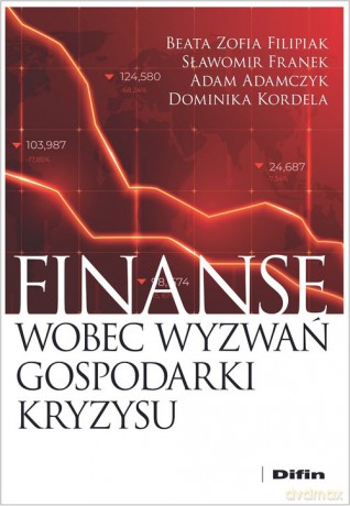 Finanse wobec wyzwań gospodarki kryzysu - Beata Filipiak, Sławomir Franek [KSIĄŻKA]
