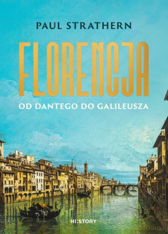 Florencja. Od Dantego do Galileusza - Paul Strathern [KSIĄŻKA]