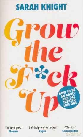 Grow the F*ck Up - Sarah Knight [KSIĄŻKA]