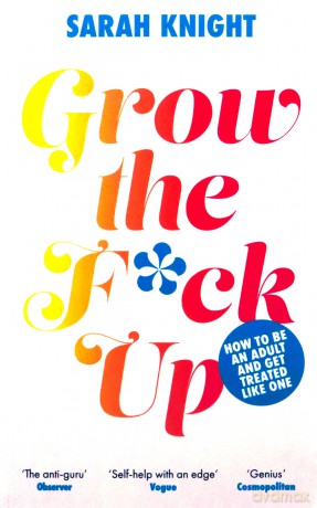 Grow the F*ck Up - Sarah Knight [KSIĄŻKA]