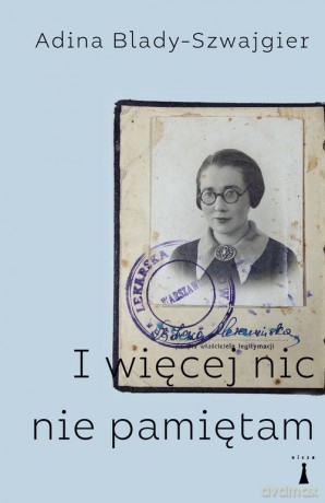 I więcej nic nie pamiętam - Adina Blady-Szwajgier [KSIĄŻKA]