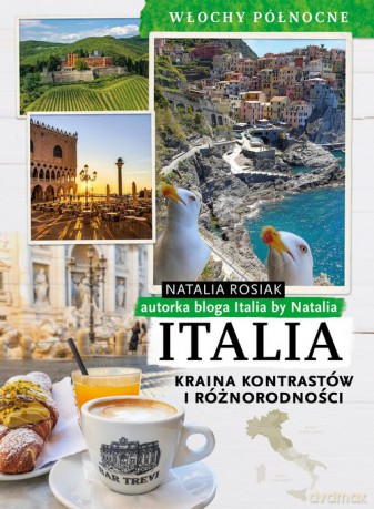 Italia Kraina kontrastów i różnorodności Włochy północne - Natalia Rosiak [KSIĄŻKA]
