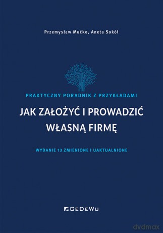 Jak założyć i prowadzić własną firmę - Mućko Przemysław, Sokół Aneta [KSIĄŻKA]