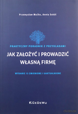 Jak założyć i prowadzić własną firmę - Mućko Przemysław, Sokół Aneta [KSIĄŻKA]