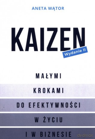 Kaizen Małymi krokami do efektywności w życiu i w biznesie - Aneta Wątor [KSIĄŻKA]