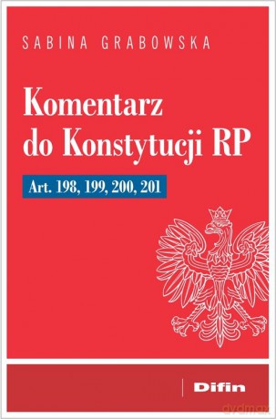 Komentarz do Konstytucji RP art. 198, 199, 200, 201 - Sabina Grabowska [KSIĄŻKA]