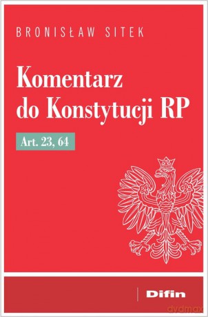 Komentarz do Konstytucji RP art. 23, 64 - Bronisław Włodzimierz Sitek [KSIĄŻKA]