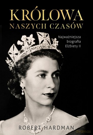 Królowa naszych czasów - Robert Hardman [KSIĄŻKA]