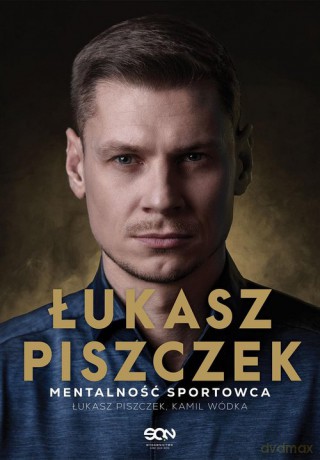 Łukasz Piszczek Mentalność sportowca - Piszczek Łukasz, Wódka Kamil [KSIĄŻKA]