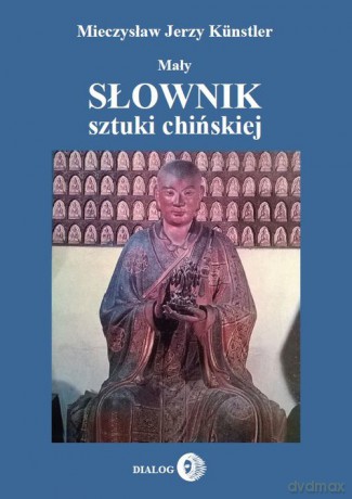 Mały słownik sztuki chińskiej - Mieczysław Jerzy Kunstler [KSIĄŻKA]
