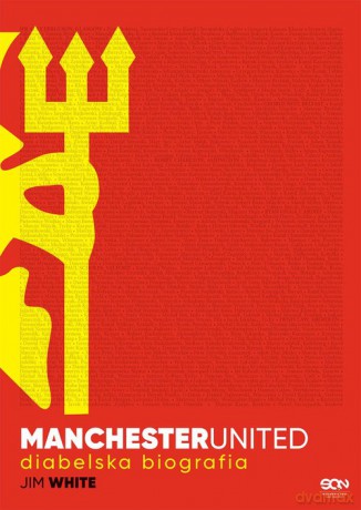 Manchester United. Diabelska biografia - Jim White [KSIĄŻKA]