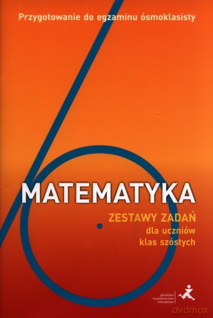 Matematyka Zestaw zadań dla uczniów klas szóstych Przygotowanie do egzaminu ósmoklasisty - Orzeszek Agnieszka, Janowicz Jerzy [KSIĄŻKA]