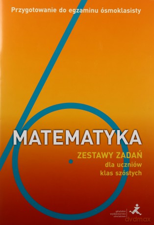 Matematyka Zestaw zadań dla uczniów klas szóstych Przygotowanie do egzaminu ósmoklasisty - Orzeszek Agnieszka, Janowicz Jerzy [KSIĄŻKA]