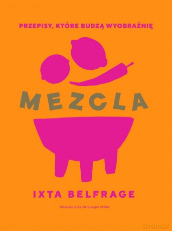 MEZCLA Przepisy, które budzą wyobraźnię - Ixta Belfrage [KSIĄŻKA]