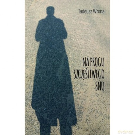 Na progu szczęśliwego snu - Tadeusz Wrona [KSIĄŻKA]