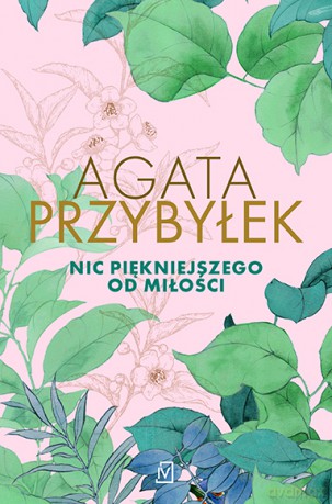 Nic piękniejszego od miłości - Agata Przybyłek [KSIĄŻKA]