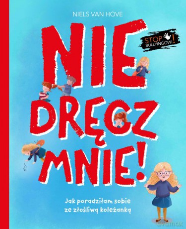 Nie dręcz mnie! Jak poradziłam sobie z prześladowaniem - Hove Niels Van [KSIĄŻKA]