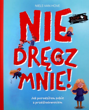 Nie dręcz mnie! Jak poradziłam sobie z prześladowaniem - Hove Niels Van [KSIĄŻKA]
