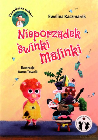 Nieporządek Świnki Malinki - Ewelina Kaczmarek [KSIĄŻKA]