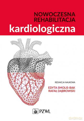 Nowoczesna rehabilitacja kardiologiczna - Smolis-Bąk Edyta, Dąbrowski Rafał [KSIĄŻKA]