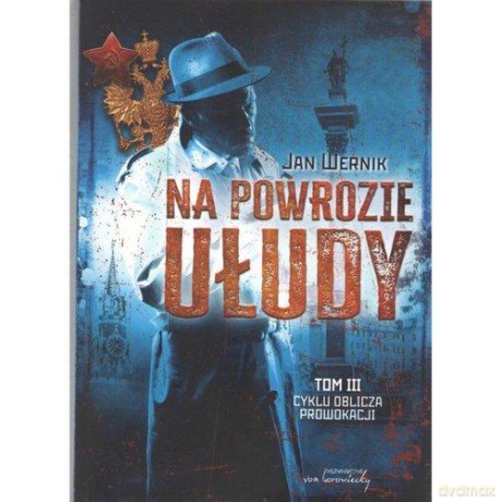 Oblicza prowokacji (Tom 3) Na powrozie ułudy - Jan Wernik [KSIĄŻKA]