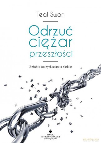 Odrzuć ciężar przeszłości - Teal Swan [KSIĄŻKA]