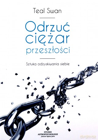 Odrzuć ciężar przeszłości - Teal Swan [KSIĄŻKA]