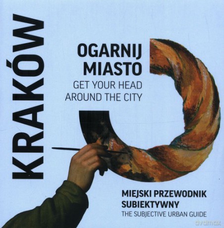 Ogarnij miasto Kraków Miejski przewodnik subiektywny [KSIĄŻKA]
