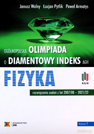 Ogólnopolska Olimpiada o Diamentowy Indeks AGH - WOLNY JANUSZ, PYTLIK ŁUCJAN, A [KSIĄŻKA]