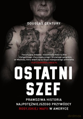 Ostatni szef. Prawdziwa historia najpotężniejszego przywódcy rosyjskiej mafii w Ameryce - Douglas Century [KSIĄŻKA]