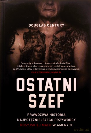 Ostatni szef. Prawdziwa historia najpotężniejszego przywódcy rosyjskiej mafii w Ameryce - Douglas Century [KSIĄŻKA]
