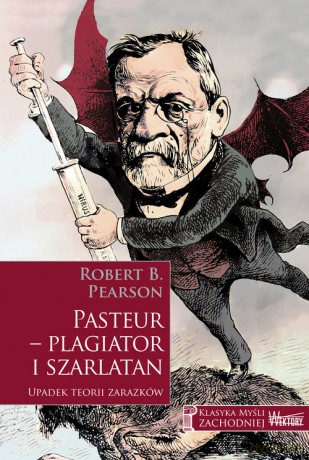 Pasteur - plagiator i szarlatan - Robert B. Pearson [KSIĄŻKA]