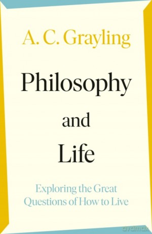 Philosophy and Life - A.C. Grayling [KSIĄŻKA]