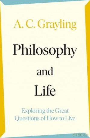 Philosophy and Life - A.C. Grayling [KSIĄŻKA]