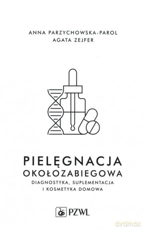 Pielęgnacja okołozabiegowa - Przychowska-Parol Anna, Zejfer Agata [KSIĄŻKA]