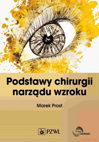 Podstawy chirurgii narządu wzroku - Marek Prost [KSIĄŻKA]