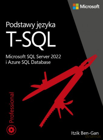Podstawy języka T-SQL: Microsoft SQL Server 2022 i Azure SQL Database - Ben-Gan Itzik [KSIĄŻKA]