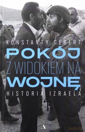 Pokój z widokiem na wojnę Historia Izraela - Konstanty Gebert [KSIĄŻKA]
