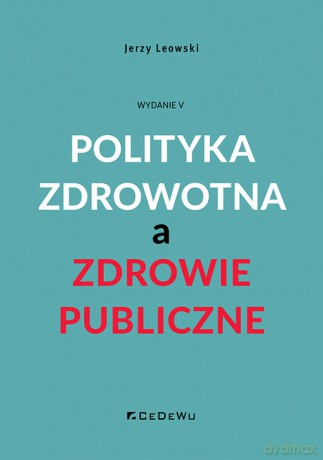 Polityka zdrowotna a zdrowie publiczne - Jerzy Leowski [KSIĄŻKA]