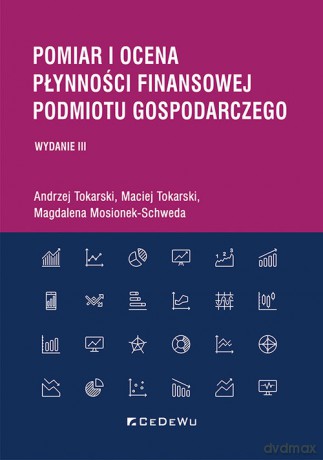 Pomiar i ocena płynności finansowej podmiotu gospodarczego - Tokarski Andrzej, Tokarski Maciej, Mosionek-Schweda Magdalena [KSIĄŻKA]