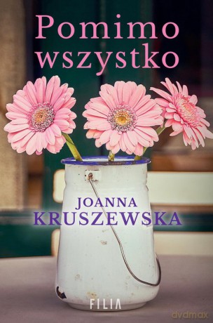 Pomimo wszystko - Joanna Kruszewska [KSIĄŻKA]