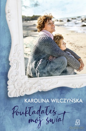 Poukładałeś mój świat - Karolina Wilczyńska [KSIĄŻKA]