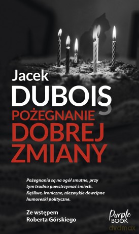 Pożegnanie dobrej zmiany - Jacek Dubois [KSIĄŻKA]