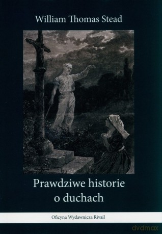Prawdziwe historie o duchach - William Thomas Stead [KSIĄŻKA]