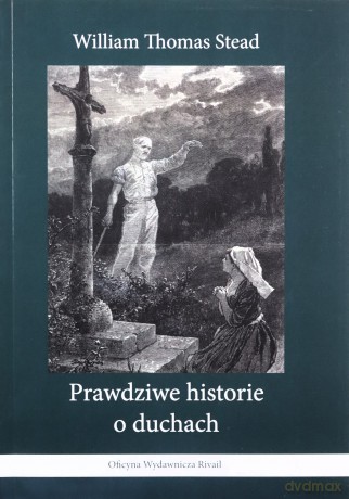 Prawdziwe historie o duchach - William Thomas Stead [KSIĄŻKA]