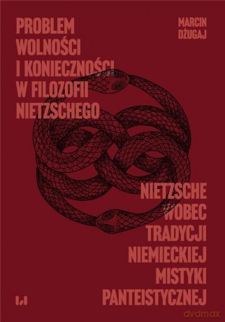 Problem wolności i konieczności w filozofii Nietzschego - Marcin Dżugaj [KSIĄŻKA]